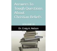 Answers To Tough Questions About Christian Beliefs: Volume IX