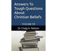 Answers To Tough Questions About Christian Beliefs: Volume VII