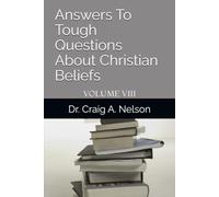 Answers To Tough Questions About Christian Beliefs: Volume VIII
