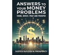 Answers To Your Money Problems: Think, Invest, Pray, and Prosper