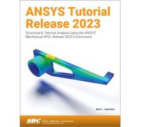 ANSYS Tutorial Release 2023 : Structural & Thermal Analysis Using the ANSYS Mechanical APDL Release 2023 Environment