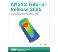 ANSYS Tutorial Release 2025: Structural & Thermal Analysis Using the ANSYS Mechanical APDL Release 2025 Environment