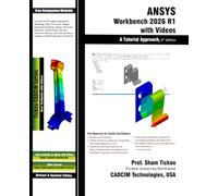 ANSYS Workbench 2026 R1 with Videos: A Tutorial Approach, 9th Edition