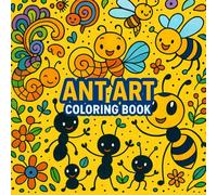 Ant Art Coloring Book: Discover the Beauty of the Ant Kingdom Through Art