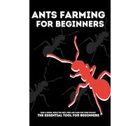 Ant farming for beginners: Start a colony from A to Z. Essential tools and knowledge about ants. Build the ant nest, adapt it to your colony’s needs, ... and care. The perfect handbook for beginners.