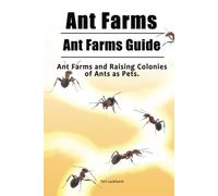 Ant Farms. Ant Farms Guide. Ant Farms and Raising Colonies of Ants as Pets.