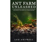 Ant Farms Unleashed: A Comprehensive Guide to Cultivating and Exploring the World of Formicariums
