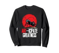 Ant Keeping Ant-icipate Greatness Sweatshirt