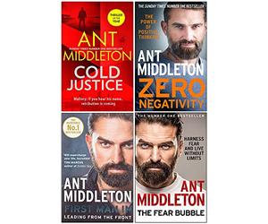 Ant Middleton Collection 4 Books Set (Cold Justice [Hardcover], Zero Negativity, First Man In Leading from the Front, The Fear Bubble)