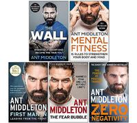 Ant Middleton Collection 5 Books Set (The Wall, Mental Fitness, First Man In, The Fear Bubble, Zero Negativity)