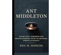 Ant middleton: Pushing Limits,Conquering Fear,Breaking Boundaries,Facing the Impossible,Strength in Adversity biography