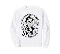 Ant This Is Why I Wanted To Stay Home All This Right Here Sweatshirt