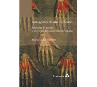Antagonías de una exclusión. Ediciones El puente y los vacíos del canon literario cubano