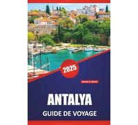 ANTALYA GUIDE DE VOYAGE 2025: Explorez les plages, les sites historiques, les meilleures choses à faire et des conseils pratiques pour une expérience inoubliable de la Riviera turque.