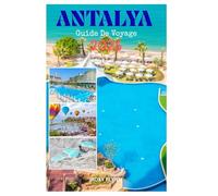 ANTALYA guide de voyage 2026: L'essentiel pour planifier votre voyage, l'hébergement, les aventures de pointe et les meilleures attractions pour les débutants pour des vacances parfaites