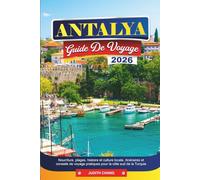 ANTALYA GUIDE DE VOYAGE 2026: Nourriture, plages, histoire et culture locale, itinéraires et conseils de pratiques pour la côte sud de la Turquie