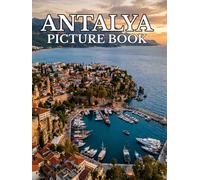 Antalya Picture Book: A Photographic Journey Through Turquoise Coastlines, Ancient Ruins, Hidden Beaches, and Mediterranean Beauty