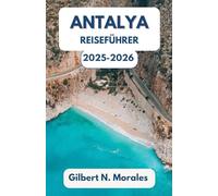ANTALYA REISEFÜHRER 2025/2026: Antike Küsten, sonnenbeschienene Straßen und der Geist der Mittelmeerküste
