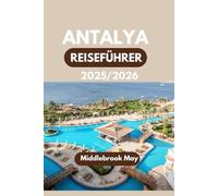 ANTALYA REISEFÜHRER 2025-2026: Entdecken Sie lokale Geheimnisse, antike Ruinen, familienfreundliche Aktivitäten, authentische türkische Erlebnisse und Budgettipps