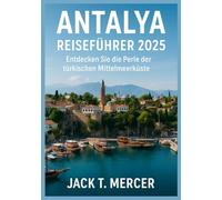 ANTALYA REISEFÜHRER 2025: Entdecken Sie die Perle der türkischen Mittelmeerküste