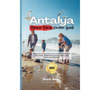 Antalya Summer Family Vacation 2026: Hidden Gems, Easy Itineraries, Local Tips, Must-See Attractions, Budget Travel, Safety Advice, And When To Go With Kids