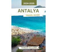 Antalya Travel Guide 2024-2025: Discover the Vibrant Culture, Stunning Beaches, and Historic Treasures of Turkey's Coastal Jewel