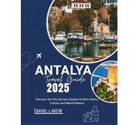 Antalya Travel Guide 2025: Discover the City Secrets, Explore its Rich History, Culture, and Natural Beauty