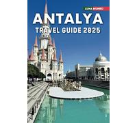 Antalya Travel Guide 2025: The Ultimate Traveler's Handbook for Unforgettable Adventures, Top Attractions, and Local Secrets