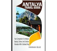 ANTALYA TRAVEL GUIDE: Your Companion To Antalya’s Beauty, Culture, And Outdoor Wonders With A Detailed Map (Travel Guide For City's)