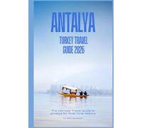 ANTALYA TURKEY TRAVEL GUIDE 2026: The Ultimate Travel Guide to Antalya for First-Time Visitors
