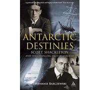 Antarctic Destinies: Scott, Shackleton, and the Changing Face of Heroism