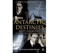 Antarctic Destinies: Scott, Shackleton, and the Changing Face of Heroism