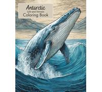 Antarctic Life and Terrain Coloring Book: 50 themed designs including Emperor Penguins, Weddell Seals, Puffins, Humpback Whales and More.