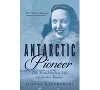 Antarctic Pioneer: The Trailblazing Life of Jackie Ronne