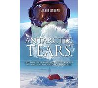 Antarctic Tears: Determination, Adversity, and the Pursuit of a Dream at the Bottom of the World