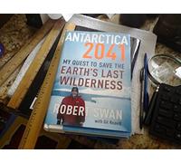 Antarctica 2041: My Quest to Save the Earth's Last Wilderness