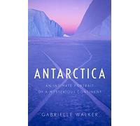 Antarctica: An Intimate Portrait of a Mysterious Continent