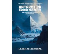 Antarctica Ancient Mysteries: 10 (Lost Worlds: Ancient Origins and History)