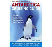 Antarctica Cruising Guide: Includes Antarctic Peninsula, Falkland Islands, South Georgia and Ross Sea