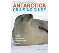 Antarctica Cruising Guide: Includes Antarctic Peninsula, Falkland Islands, South Georgia and Ross Sea