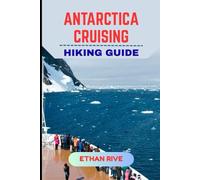 ANTARCTICA CRUISING HIKING GUIDE (Journeys Through Nature, Culture, and Timeless Landscapes)