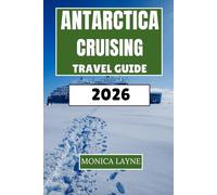 Antarctica Cruising Travel Guide 2026: Expert Tips for Wildlife Encounters, Shore Excursions, and Expedition Planning