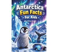 Antarctica Fun Facts For Kids: Discover the Frozen Continent - Its Geography, Animals, Explorers, Science, and Quirky Secrets