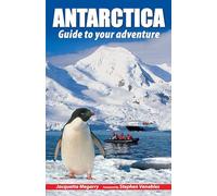 Antarctica: Guide to your adventure