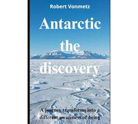 Antarctica the discovery: A journey transforms into a different awareness of being