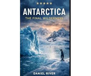 ANTARCTICA: The Final Wilderness