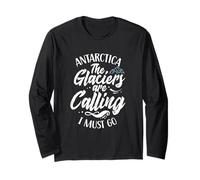 Antarctica The Glaciers are Calling I Must Go Continent Long Sleeve T-Shirt