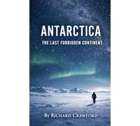 Antarctica: The Last Forbidden Continent