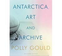 Antarctica through Art and Archive: Refractions of the Life of Edward Wilson (International Library of Visual Culture)