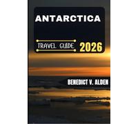 ANTARCTICA TRAVEL GUIDE: Discover hidden gems, practical tips, and memorable experiences for every step of your travel adventure.